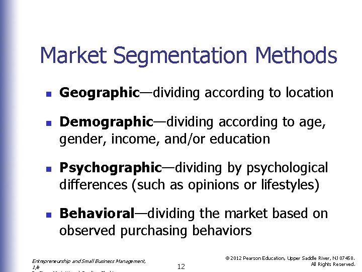 Market Segmentation Methods n n Geographic—dividing according to location Demographic—dividing according to age, gender,