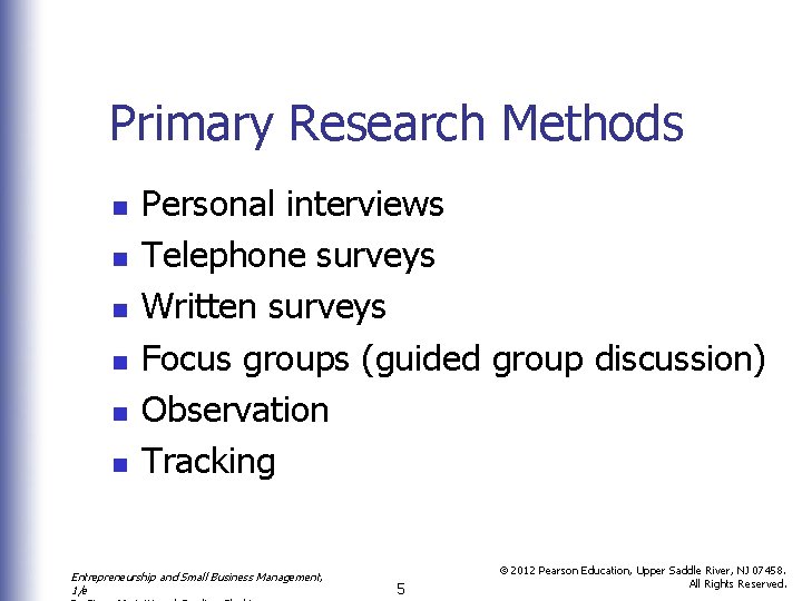 Primary Research Methods n n n Personal interviews Telephone surveys Written surveys Focus groups