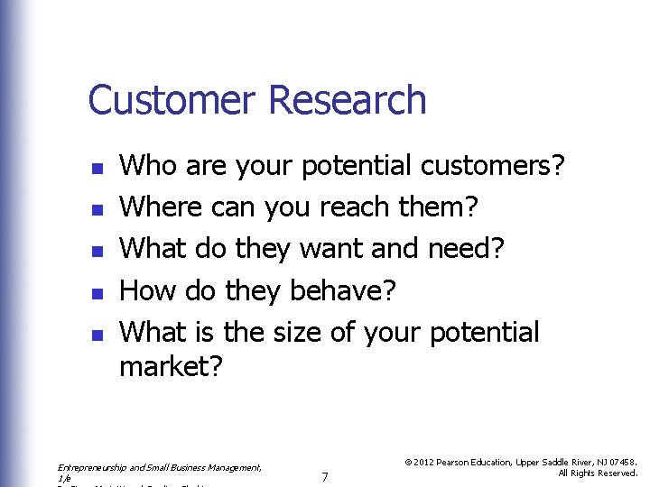 Customer Research n n n Who are your potential customers? Where can you reach