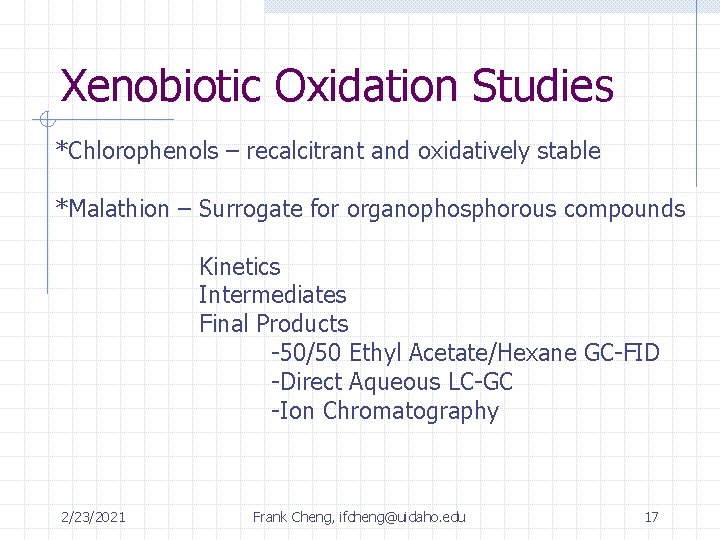Xenobiotic Oxidation Studies *Chlorophenols – recalcitrant and oxidatively stable *Malathion – Surrogate for organophosphorous