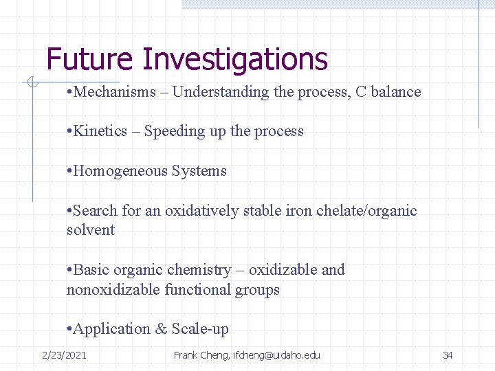 Future Investigations • Mechanisms – Understanding the process, C balance • Kinetics – Speeding