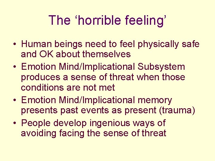 The ‘horrible feeling’ • Human beings need to feel physically safe and OK about