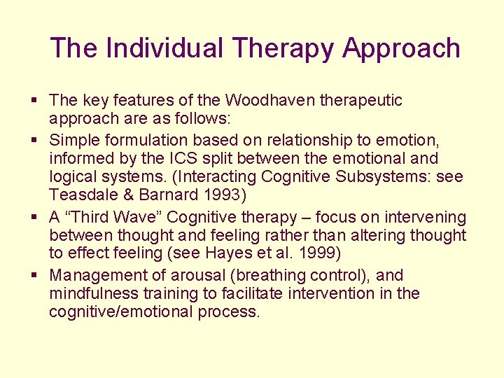 The Individual Therapy Approach § The key features of the Woodhaven therapeutic approach are