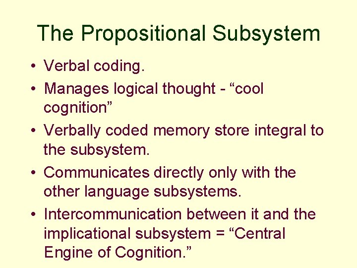 The Propositional Subsystem • Verbal coding. • Manages logical thought - “cool cognition” •