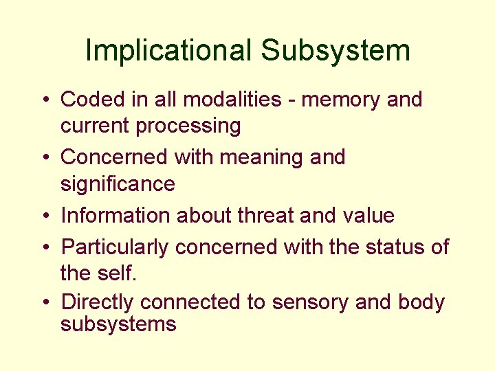 Implicational Subsystem • Coded in all modalities - memory and current processing • Concerned