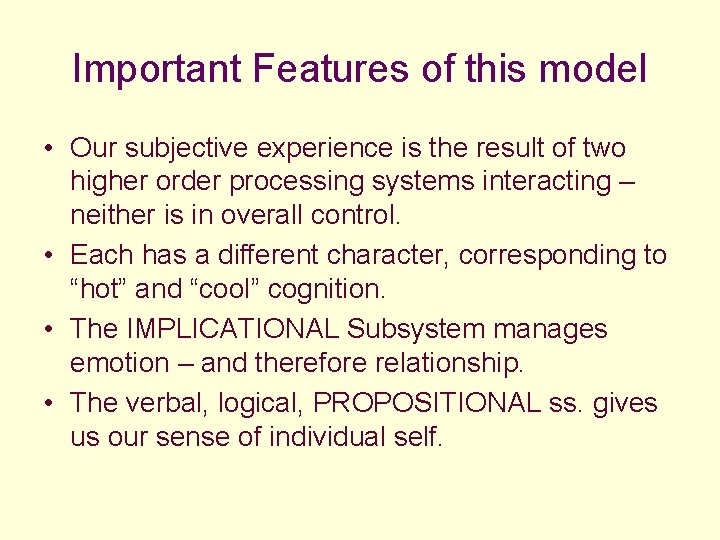 Important Features of this model • Our subjective experience is the result of two