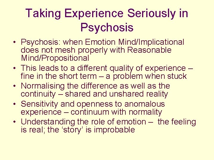 Taking Experience Seriously in Psychosis • Psychosis: when Emotion Mind/Implicational does not mesh properly