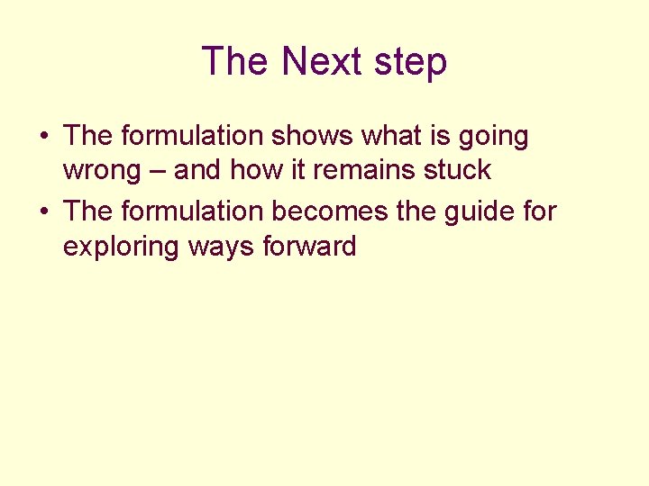The Next step • The formulation shows what is going wrong – and how