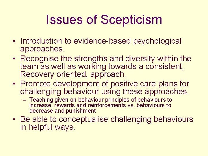 Issues of Scepticism • Introduction to evidence-based psychological approaches. • Recognise the strengths and