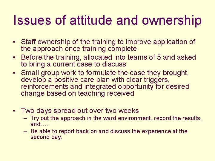 Issues of attitude and ownership • Staff ownership of the training to improve application