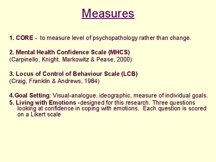 Measures 1. CORE - to measure level of psychopathology rather than change. 2. Mental