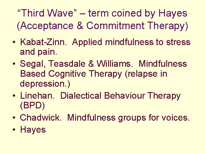 “Third Wave” – term coined by Hayes (Acceptance & Commitment Therapy) • Kabat-Zinn. Applied
