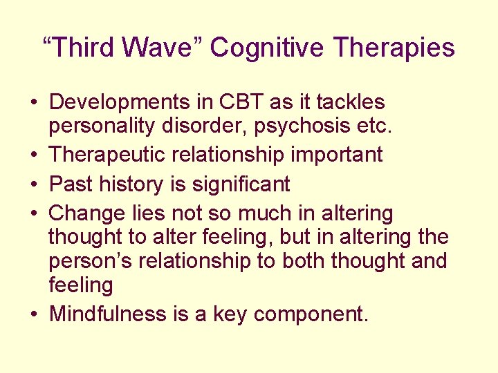 “Third Wave” Cognitive Therapies • Developments in CBT as it tackles personality disorder, psychosis
