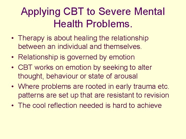 Applying CBT to Severe Mental Health Problems. • Therapy is about healing the relationship