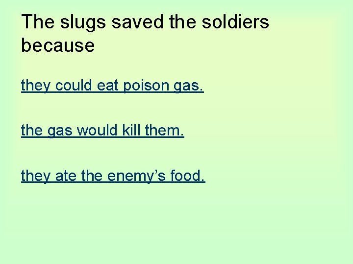 The slugs saved the soldiers because they could eat poison gas. the gas would