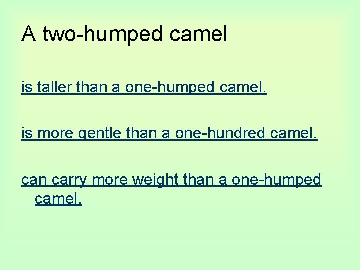 A two-humped camel is taller than a one-humped camel. is more gentle than a