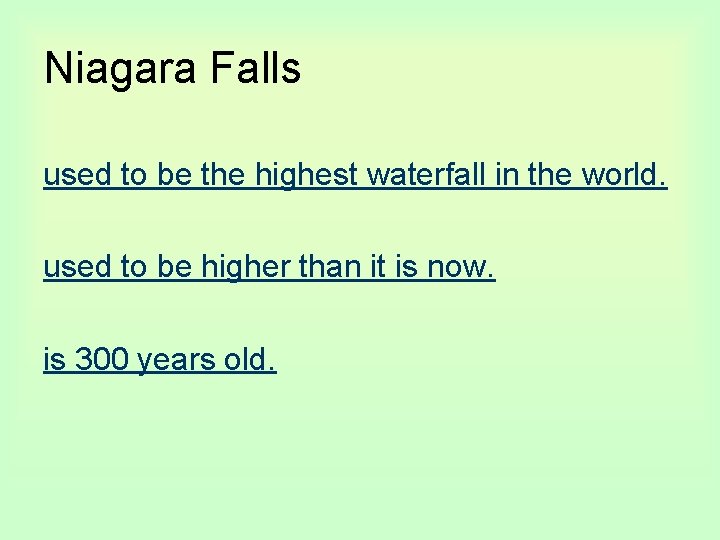 Niagara Falls used to be the highest waterfall in the world. used to be
