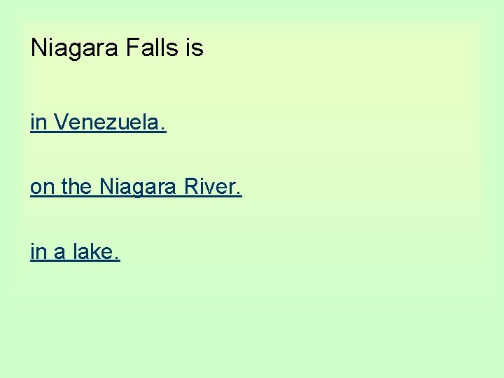 Niagara Falls is in Venezuela. on the Niagara River. in a lake. 
