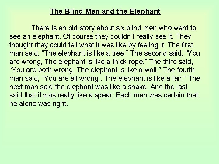 The Blind Men and the Elephant There is an old story about six blind