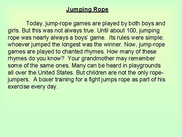 Jumping Rope Today, jump-rope games are played by both boys and girls. But this