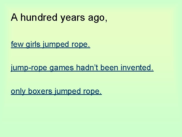 A hundred years ago, few girls jumped rope. jump-rope games hadn’t been invented. only