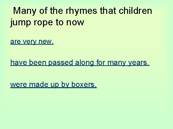 Many of the rhymes that children jump rope to now are very new. have