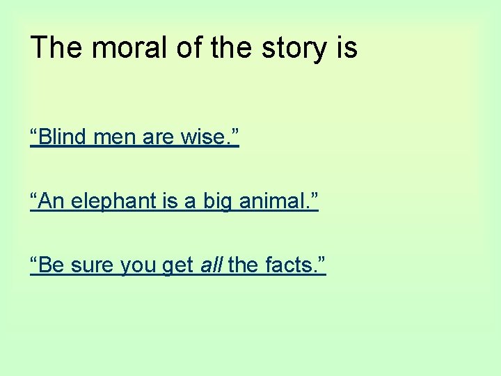 The moral of the story is “Blind men are wise. ” “An elephant is