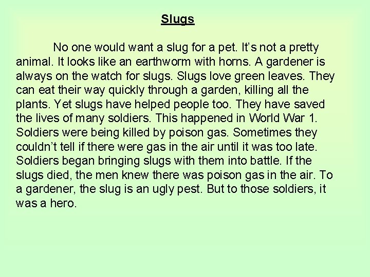 Slugs No one would want a slug for a pet. It’s not a pretty