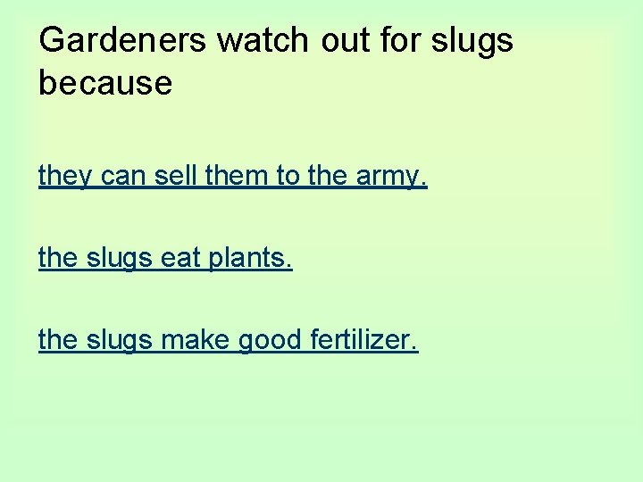 Gardeners watch out for slugs because they can sell them to the army. the