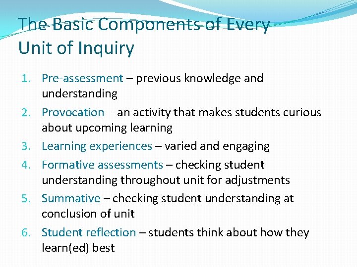 The Basic Components of Every Unit of Inquiry 1. Pre-assessment – previous knowledge and