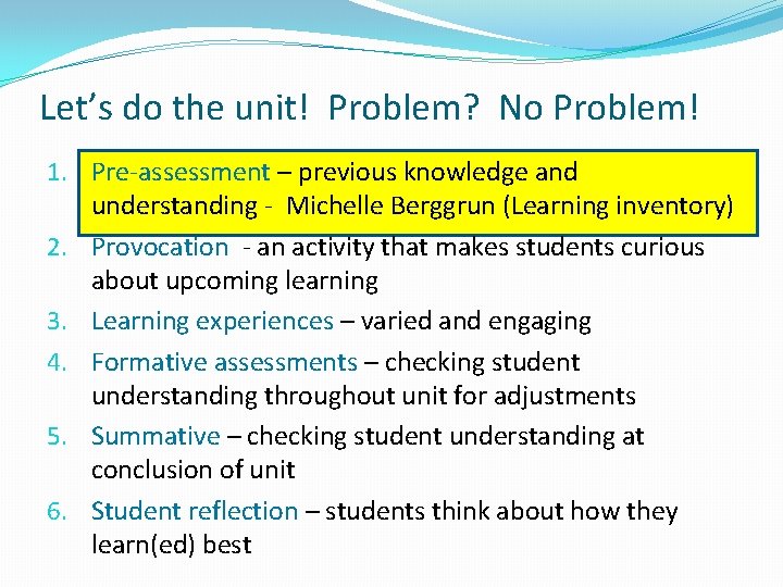 Let’s do the unit! Problem? No Problem! 1. Pre-assessment – previous knowledge and understanding