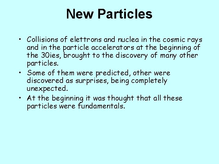 New Particles • Collisions of elettrons and nuclea in the cosmic rays and in