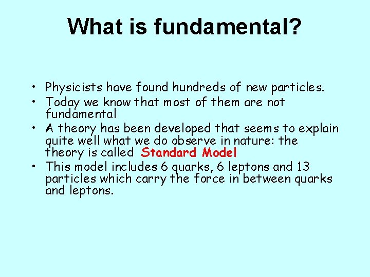 What is fundamental? • Physicists have found hundreds of new particles. • Today we