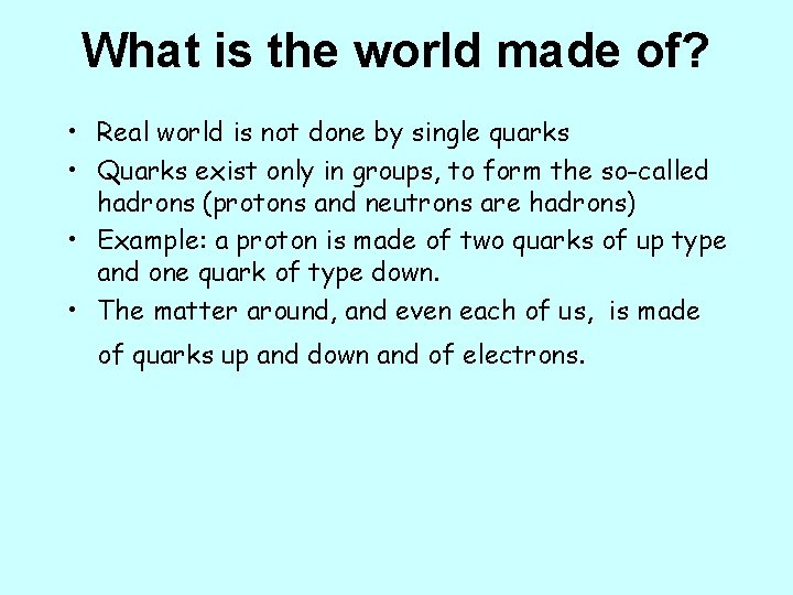What is the world made of? • Real world is not done by single