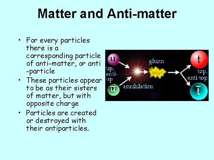 Matter and Anti-matter • For every particles there is a corresponding particle of anti-matter,