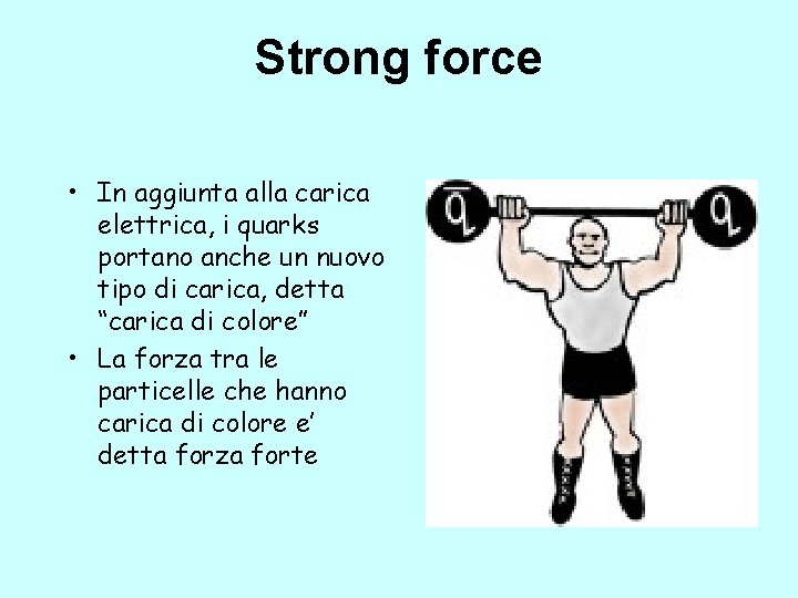 Strong force • In aggiunta alla carica elettrica, i quarks portano anche un nuovo