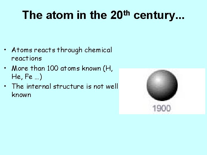 The atom in the 20 th century. . . • Atoms reacts through chemical