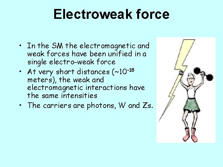 Electroweak force • In the SM the electromagnetic and weak forces have been unified