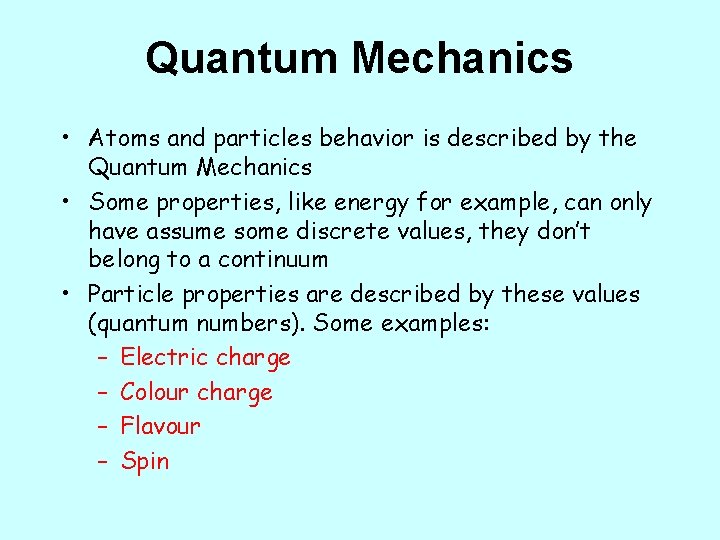 Quantum Mechanics • Atoms and particles behavior is described by the Quantum Mechanics •