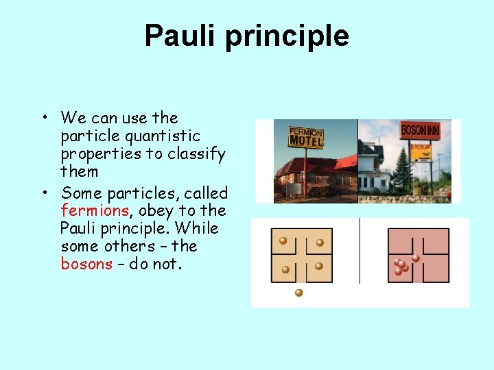 Pauli principle • We can use the particle quantistic properties to classify them •
