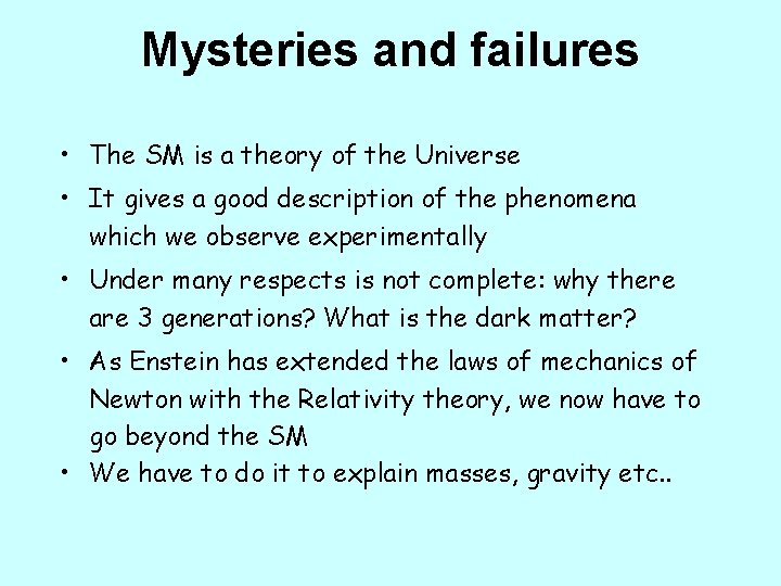 Mysteries and failures • The SM is a theory of the Universe • It