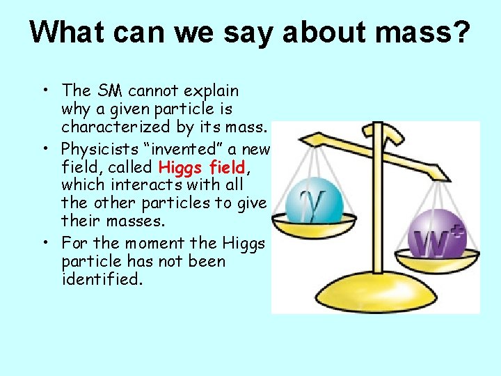 What can we say about mass? • The SM cannot explain why a given