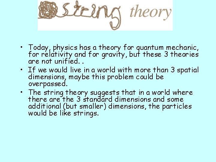  • Today, physics has a theory for quantum mechanic, for relativity and for