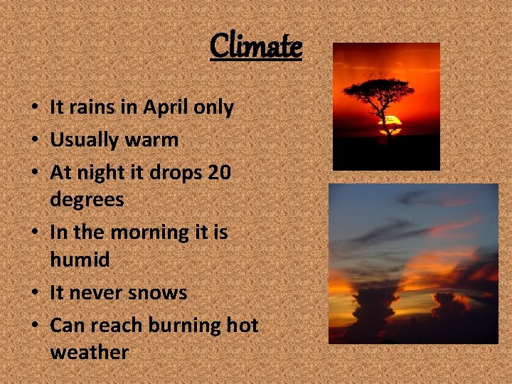 Climate • It rains in April only • Usually warm • At night it