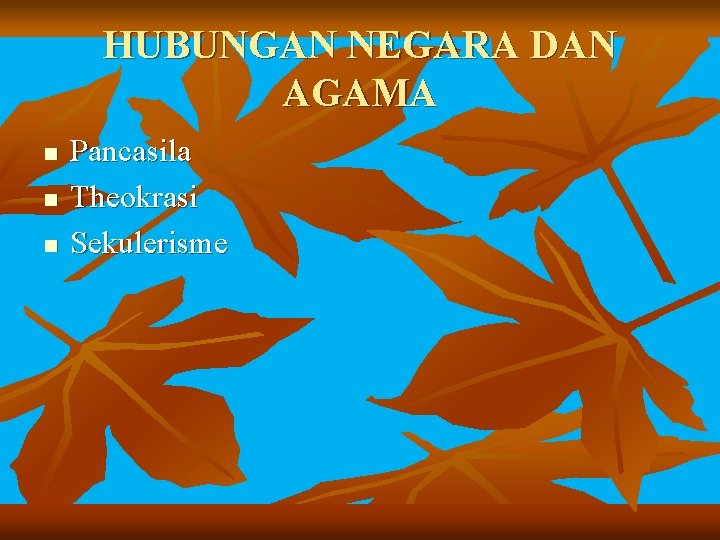 HUBUNGAN NEGARA DAN AGAMA n n n Pancasila Theokrasi Sekulerisme 