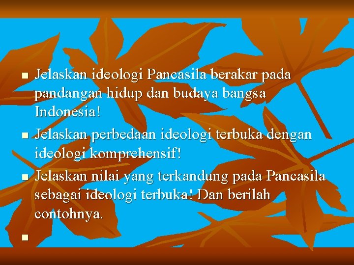 n n Jelaskan ideologi Pancasila berakar pada pandangan hidup dan budaya bangsa Indonesia! Jelaskan