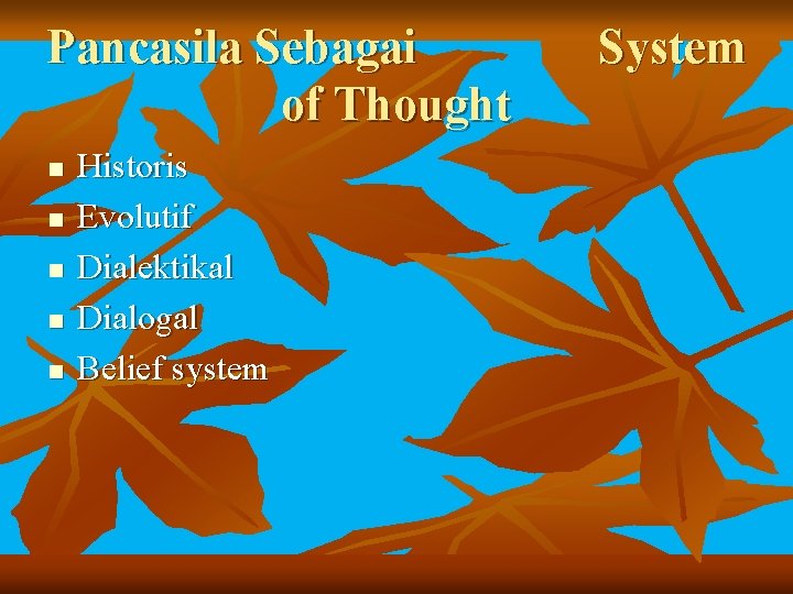 Pancasila Sebagai of Thought n n n Historis Evolutif Dialektikal Dialogal Belief system System