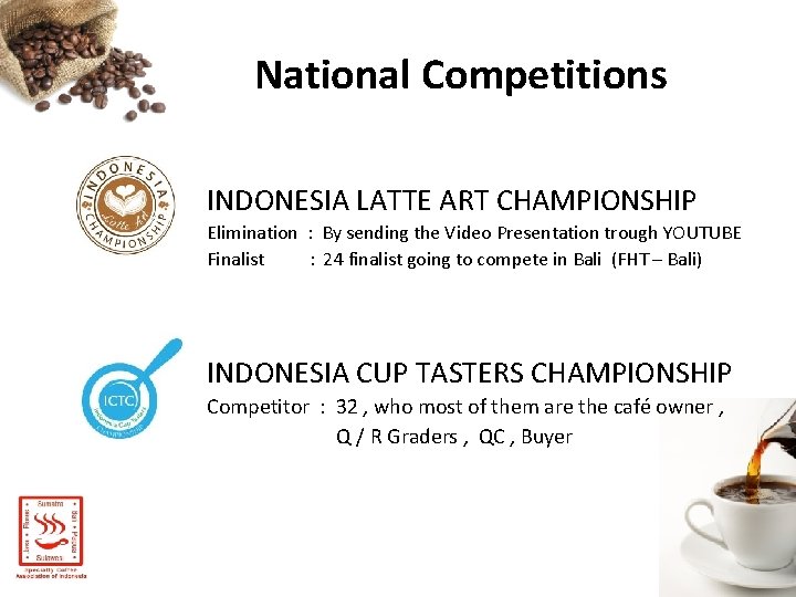 National Competitions INDONESIA LATTE ART CHAMPIONSHIP Elimination : By sending the Video Presentation trough