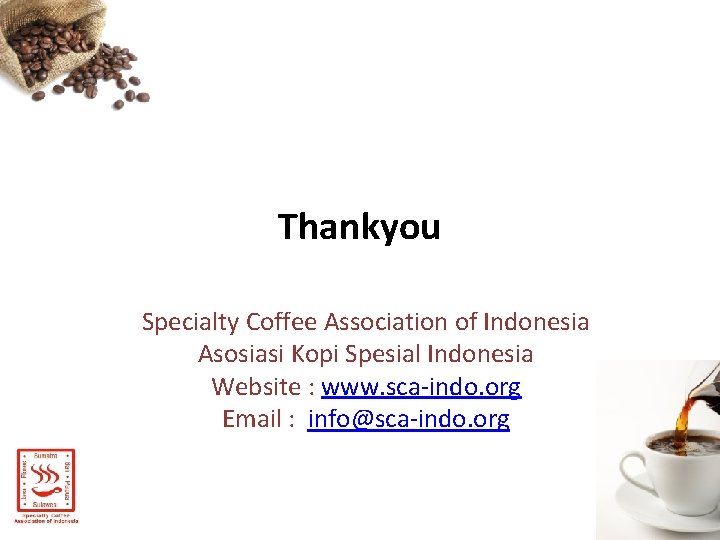 Thankyou Specialty Coffee Association of Indonesia Asosiasi Kopi Spesial Indonesia Website : www. sca-indo.