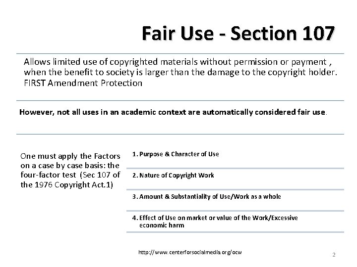 Fair Use - Section 107 Allows limited use of copyrighted materials without permission or